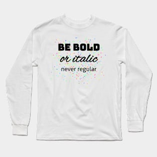 Be bold or italic! Mediengestalter Grafikdesigner Long Sleeve T-Shirt